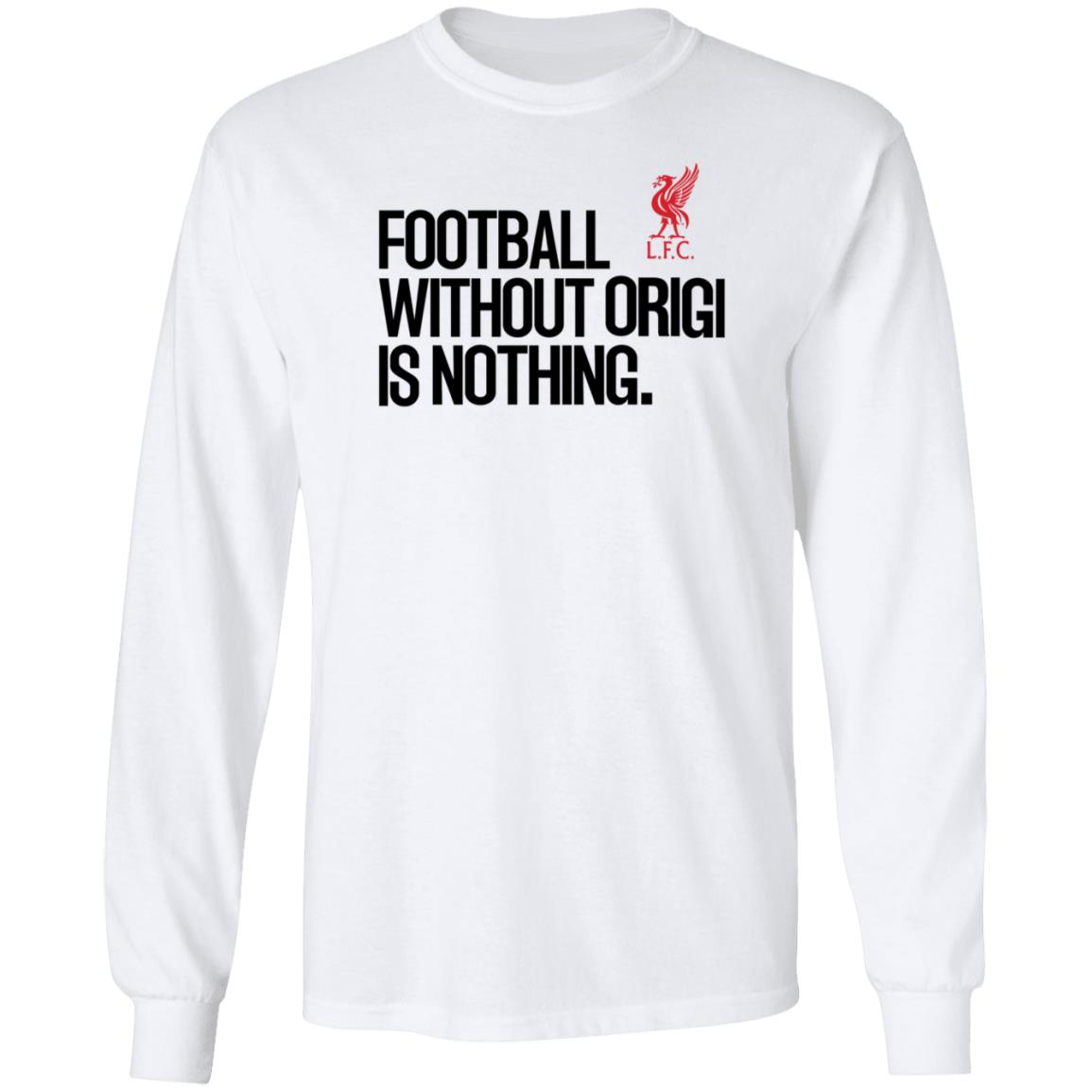 Football Without Origi Is Nothing Lfc Shirt No Context Joel Matip Football Without Origi Is Nothing Shirt - Teechipus