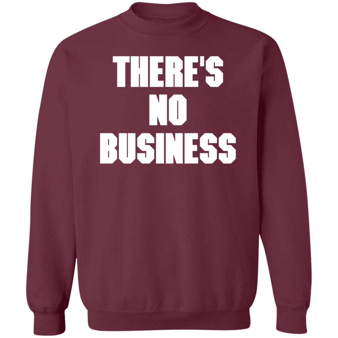There's No Business Sweatshirt - Teechipus