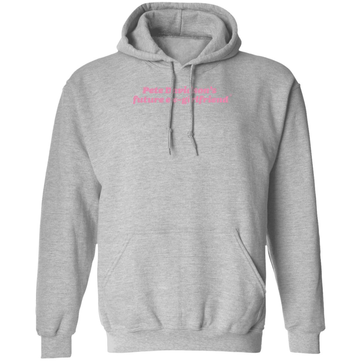 Pete Davidson's Future Ex-Girlfriend Shirt Hoodie Sweatshirt Pete Davidson's Future Ex-Girlfriend Shirt Hoodie Sweatshirt