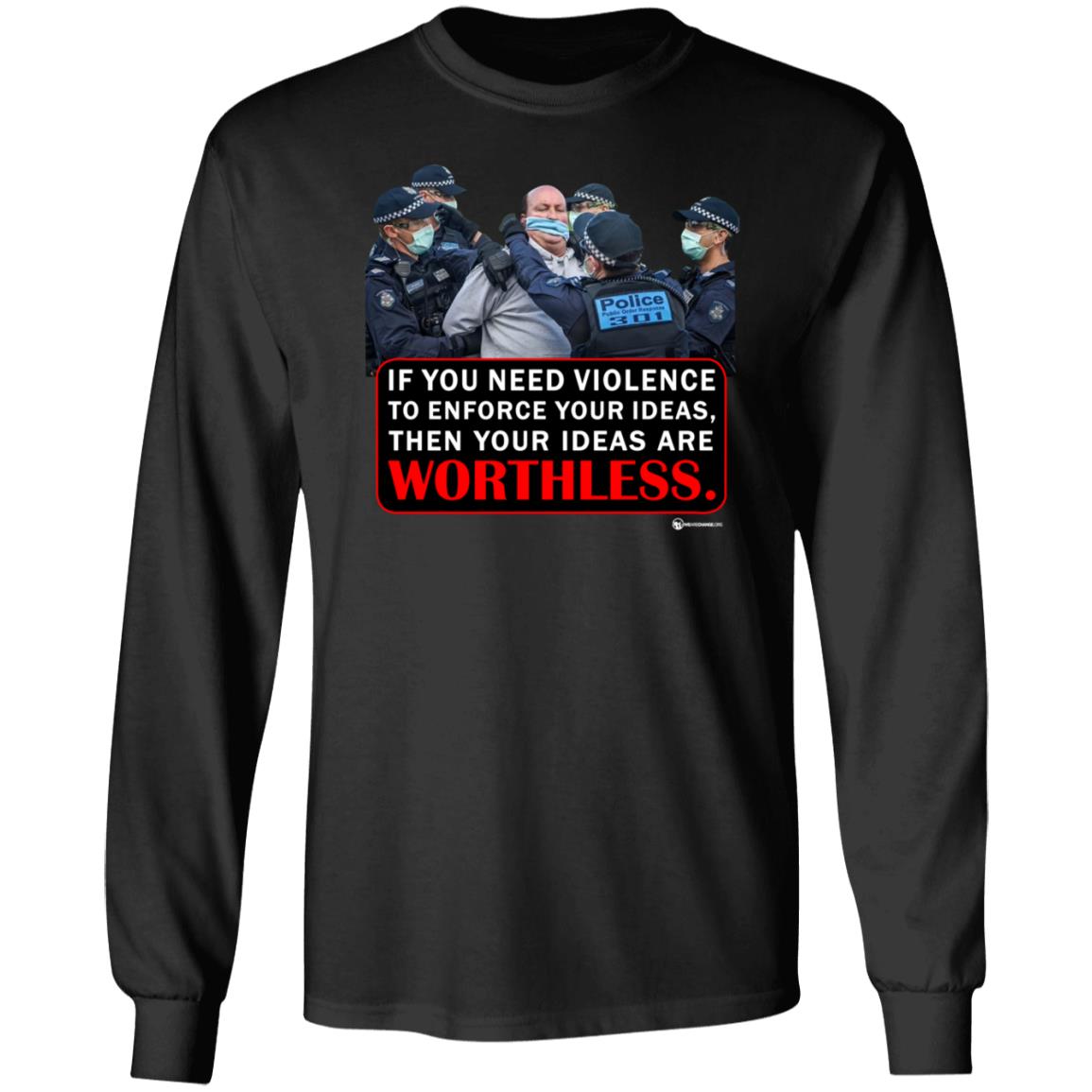 If You Need Violence To Enforce Your Ideas Then Your Ideas Are Worthless Shirt We Are Change Merch Your Ideas Shirt - Teechipus