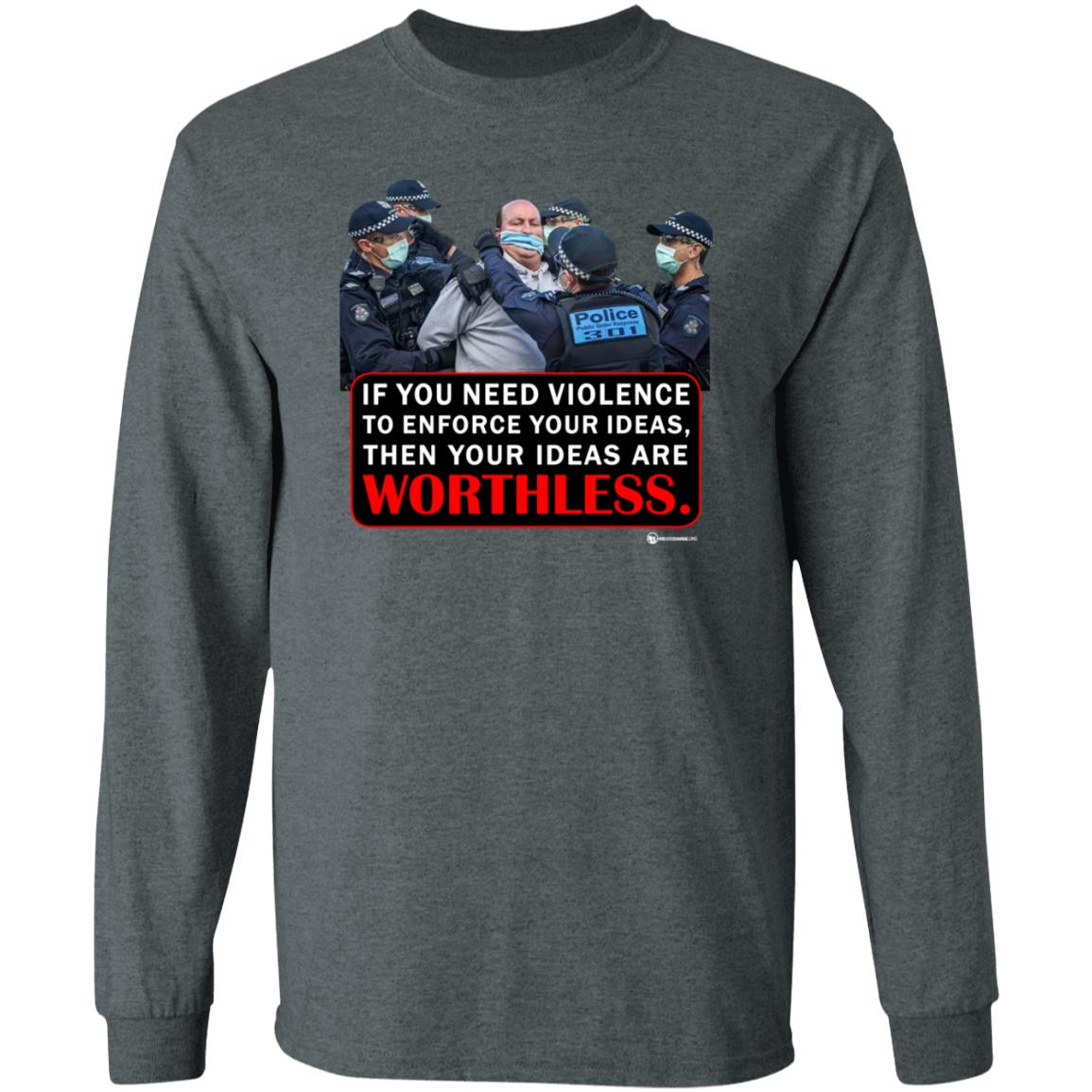 If You Need Violence To Enforce Your Ideas Then Your Ideas Are Worthless Shirt We Are Change Merch Your Ideas Shirt - Teechipus