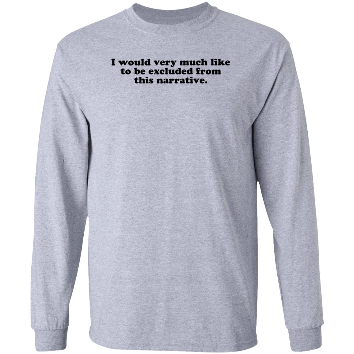 I Would Very Much Like To Be Excluded From This Narrative Shirt Jeff Watters - Teechipus