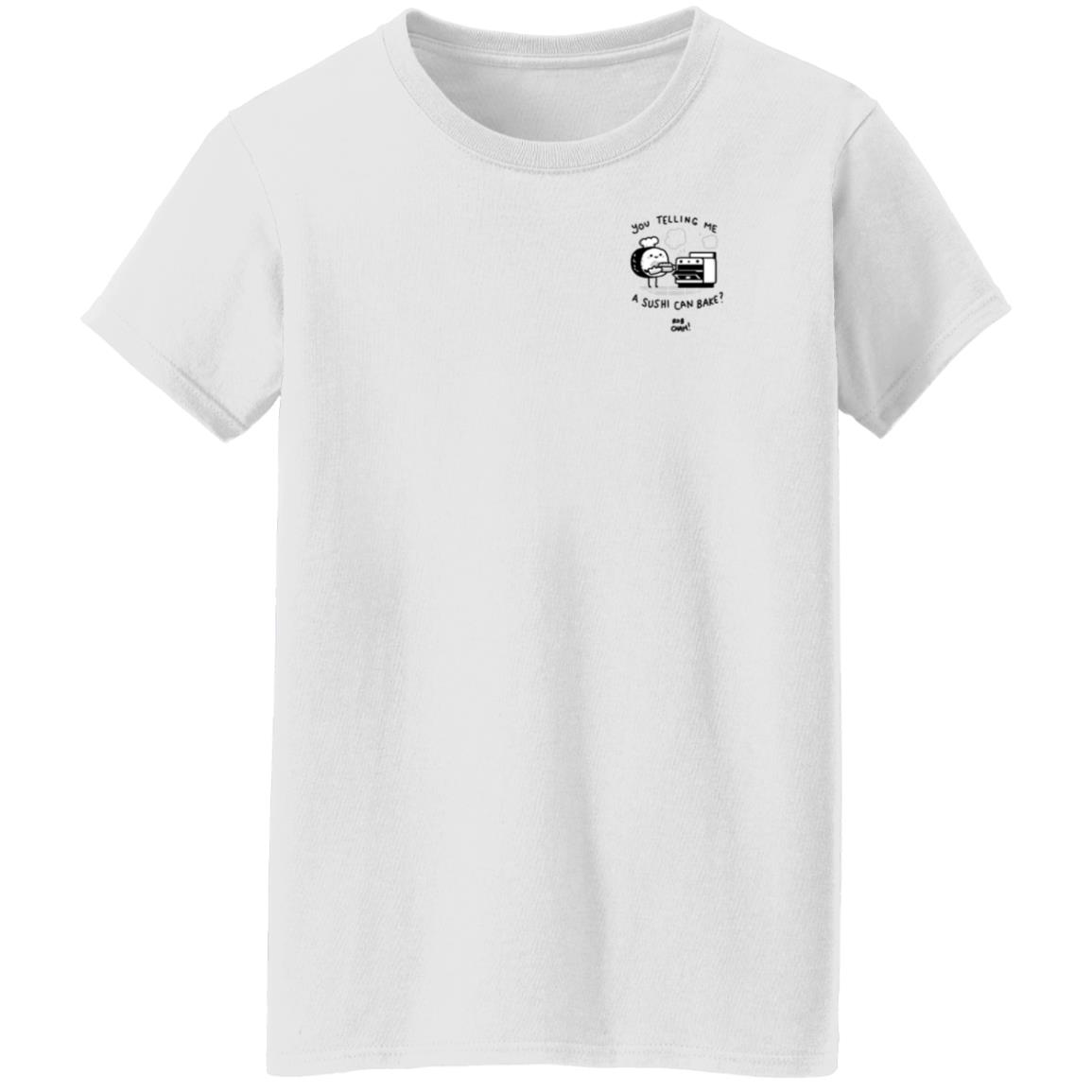 You Telling Me A Sushi Can Bake Shirt Rob Cham You Telling Me A Sushi Can Bake Rob Cham Shirt - Teechipus
