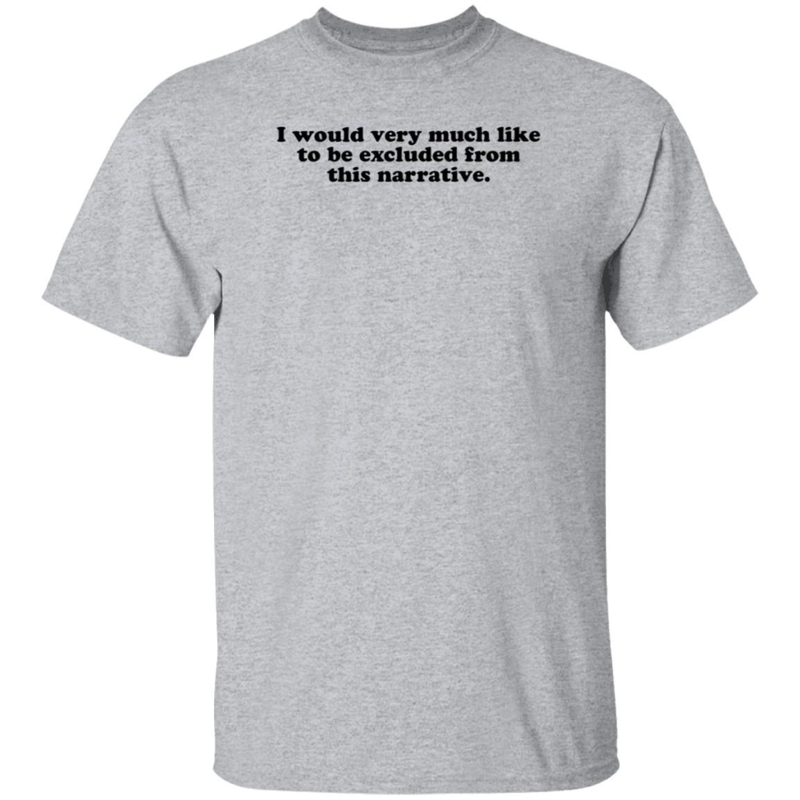I Would Very Much Like To Be Excluded From This Narrative Shirt Jeff Watters - Teechipus