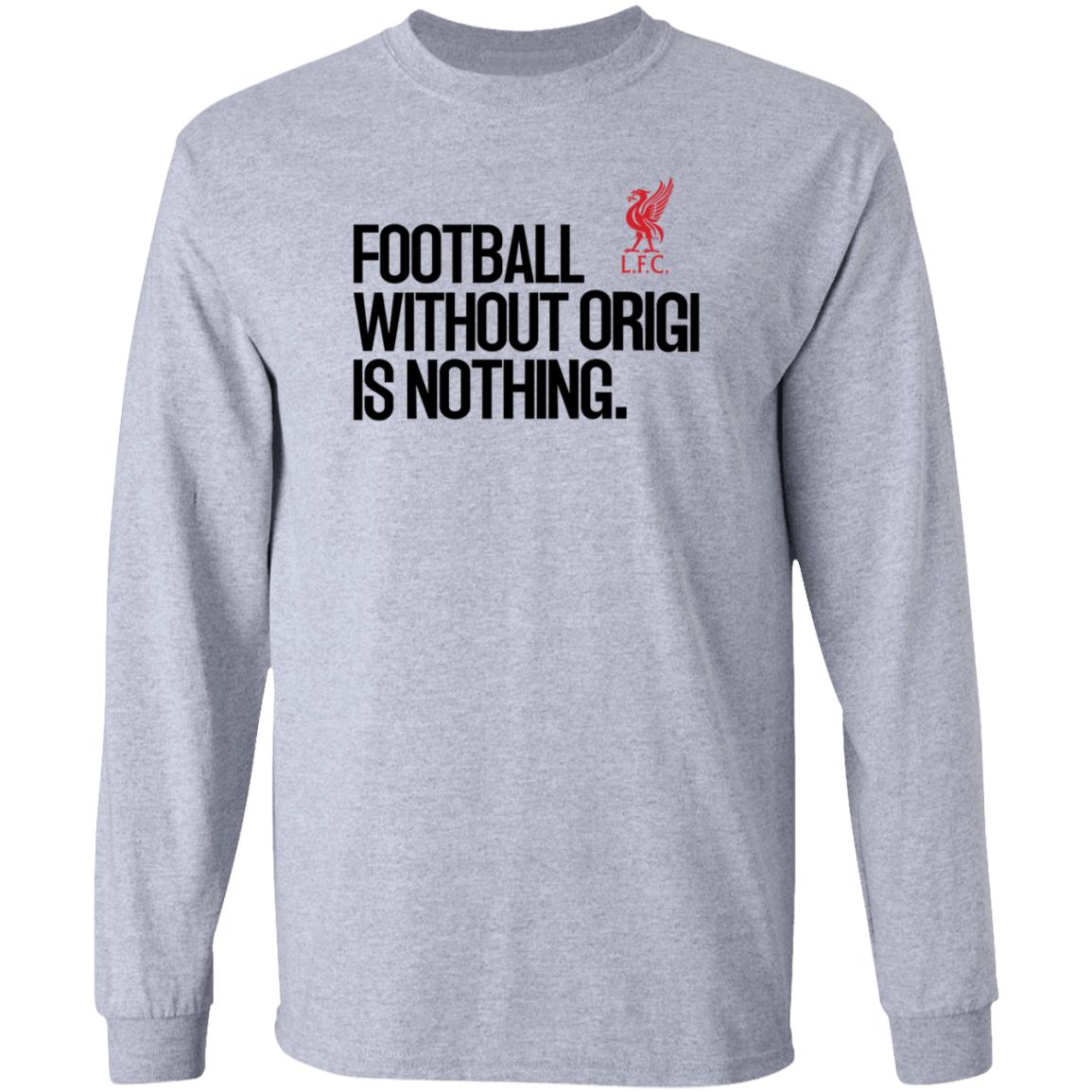 Football Without Origi Is Nothing Lfc Shirt No Context Joel Matip Football Without Origi Is Nothing Shirt - Teechipus