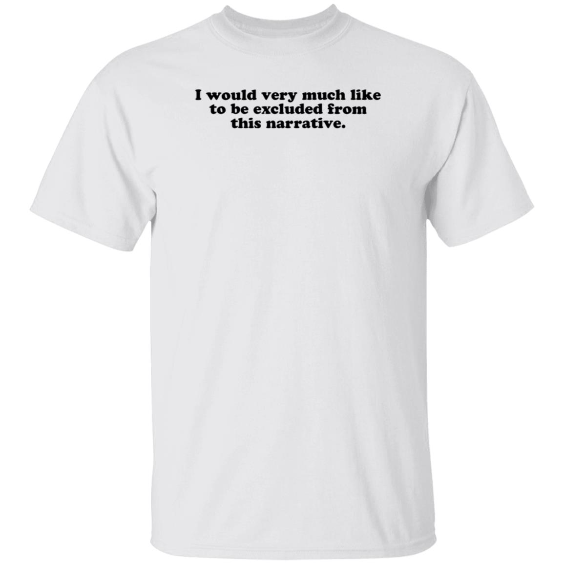 I Would Very Much Like To Be Excluded From This Narrative Shirt Jeff Watters - Teechipus
