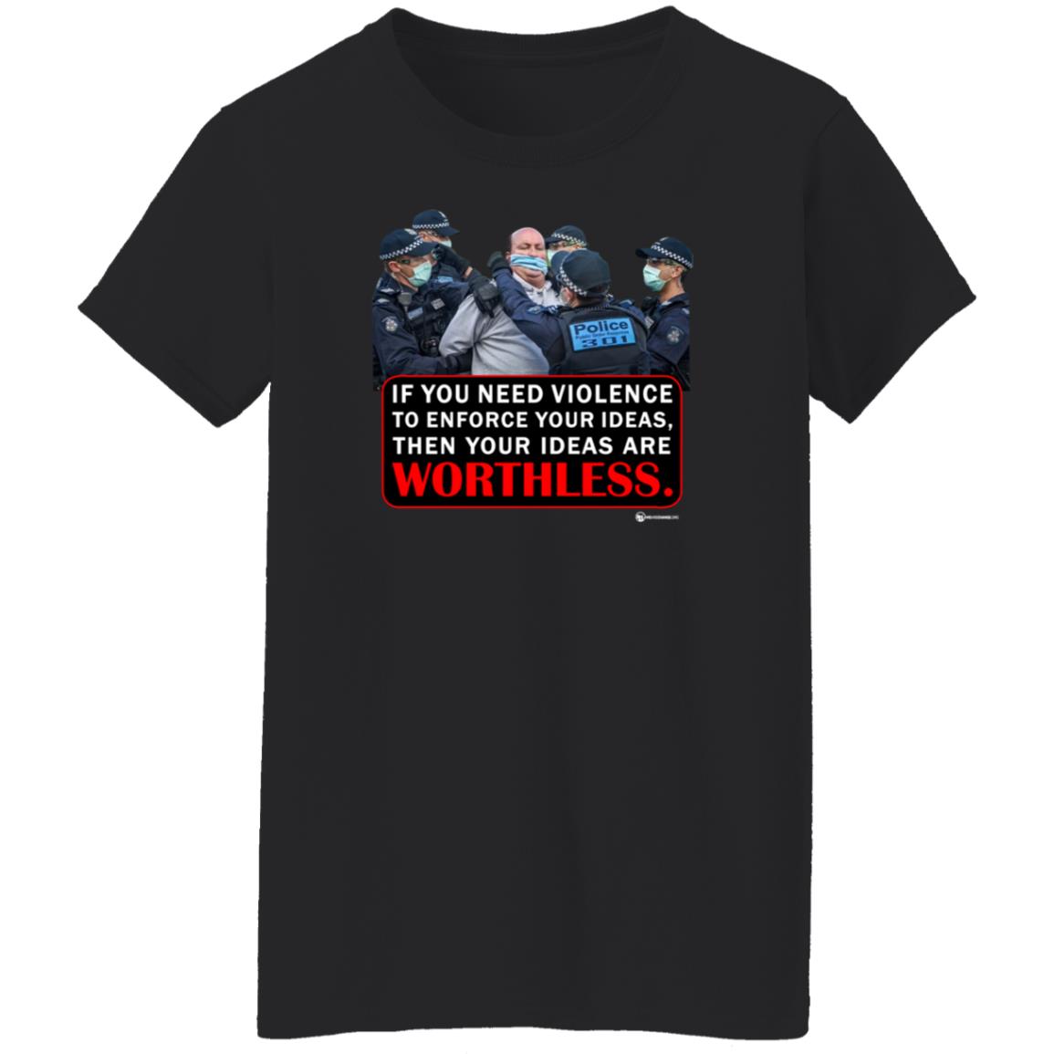 If You Need Violence To Enforce Your Ideas Then Your Ideas Are Worthless Shirt We Are Change Merch Your Ideas Shirt - Teechipus