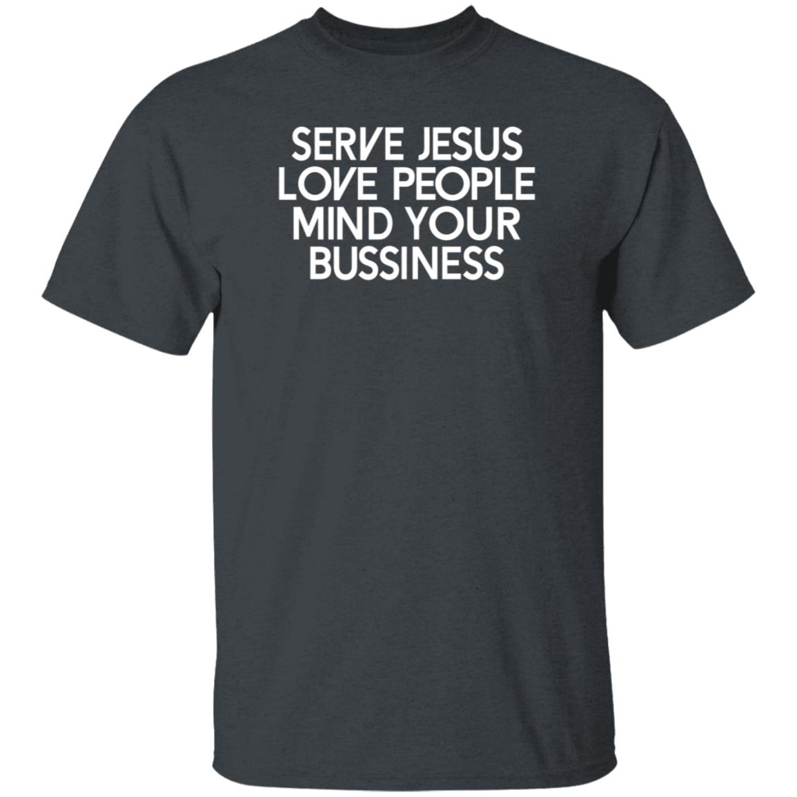 Serve Jesus Love People Mind Your Business Shirt Iamwill Johnson - Teechipus