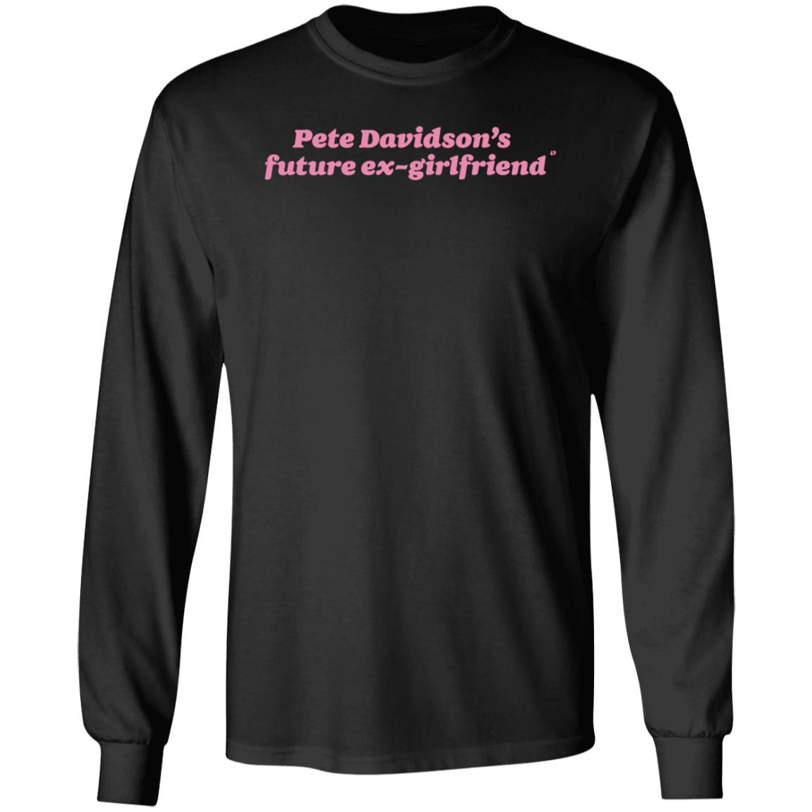 Pete Davidson's Future Ex-Girlfriend Shirt Hoodie Sweatshirt Pete Davidson's Future Ex-Girlfriend Shirt Hoodie Sweatshirt