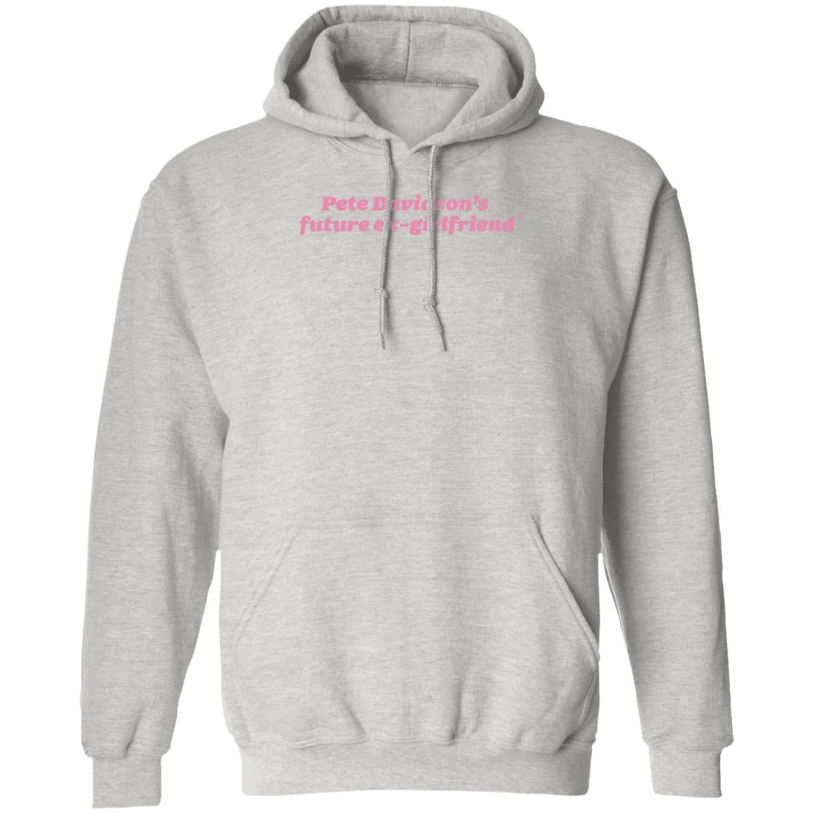 Pete Davidson's Future Ex-Girlfriend Shirt Hoodie Sweatshirt Pete Davidson's Future Ex-Girlfriend Shirt Hoodie Sweatshirt
