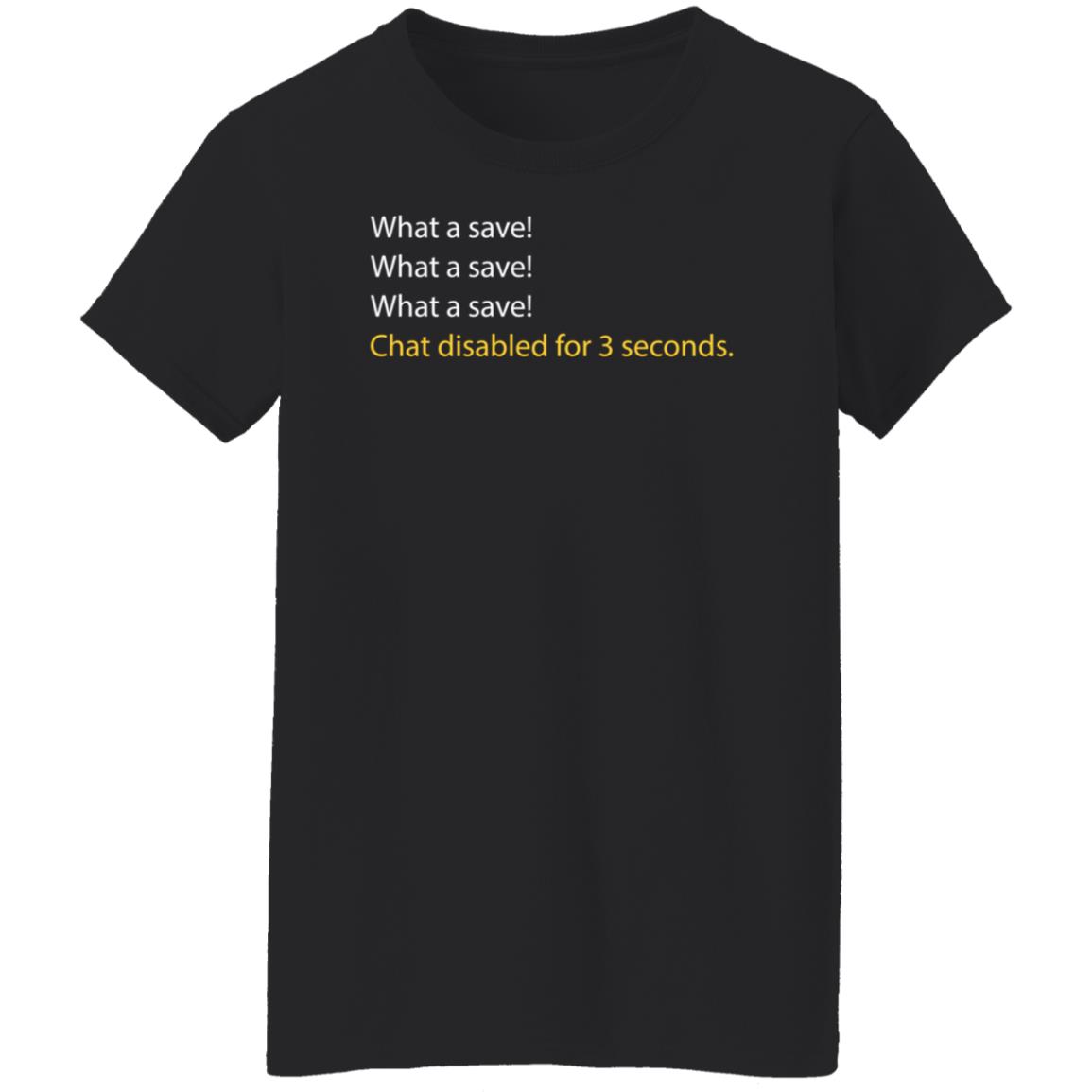 What A Save Chat Disabled For 3 Second Shirt Hoodie Sweatshirt What A Save Chat Disabled For 3 Second Shirt Hoodie Sweatshirt
