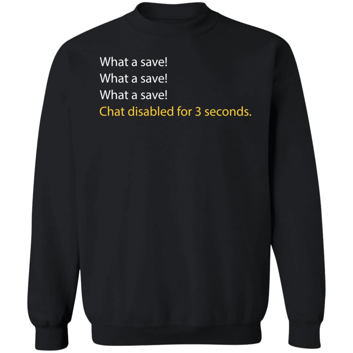 What A Save Chat Disabled For 3 Second Shirt Hoodie Sweatshirt What A Save Chat Disabled For 3 Second Shirt Hoodie Sweatshirt