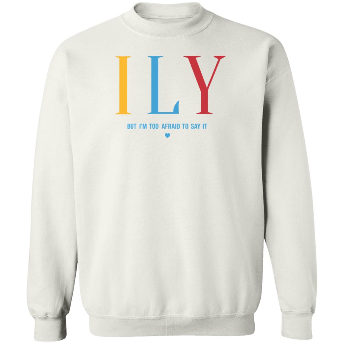Ily But I'm Too Afraid To Say It Sweatshirt Imwoahalex I Love You But I'm Too Afraid To Say It Shirt - Teechipus