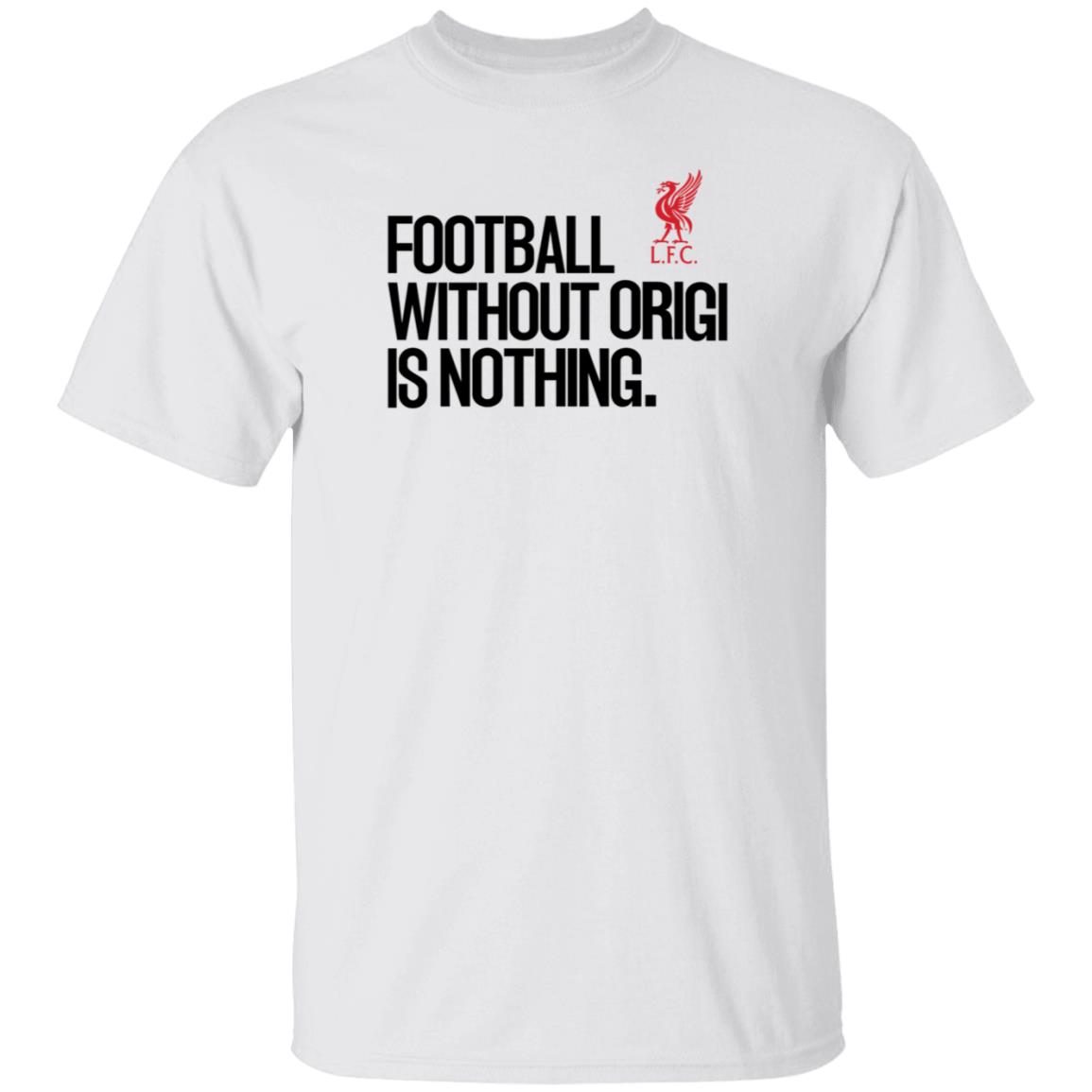 Football Without Origi Is Nothing Lfc Shirt No Context Joel Matip Football Without Origi Is Nothing Shirt - Teechipus