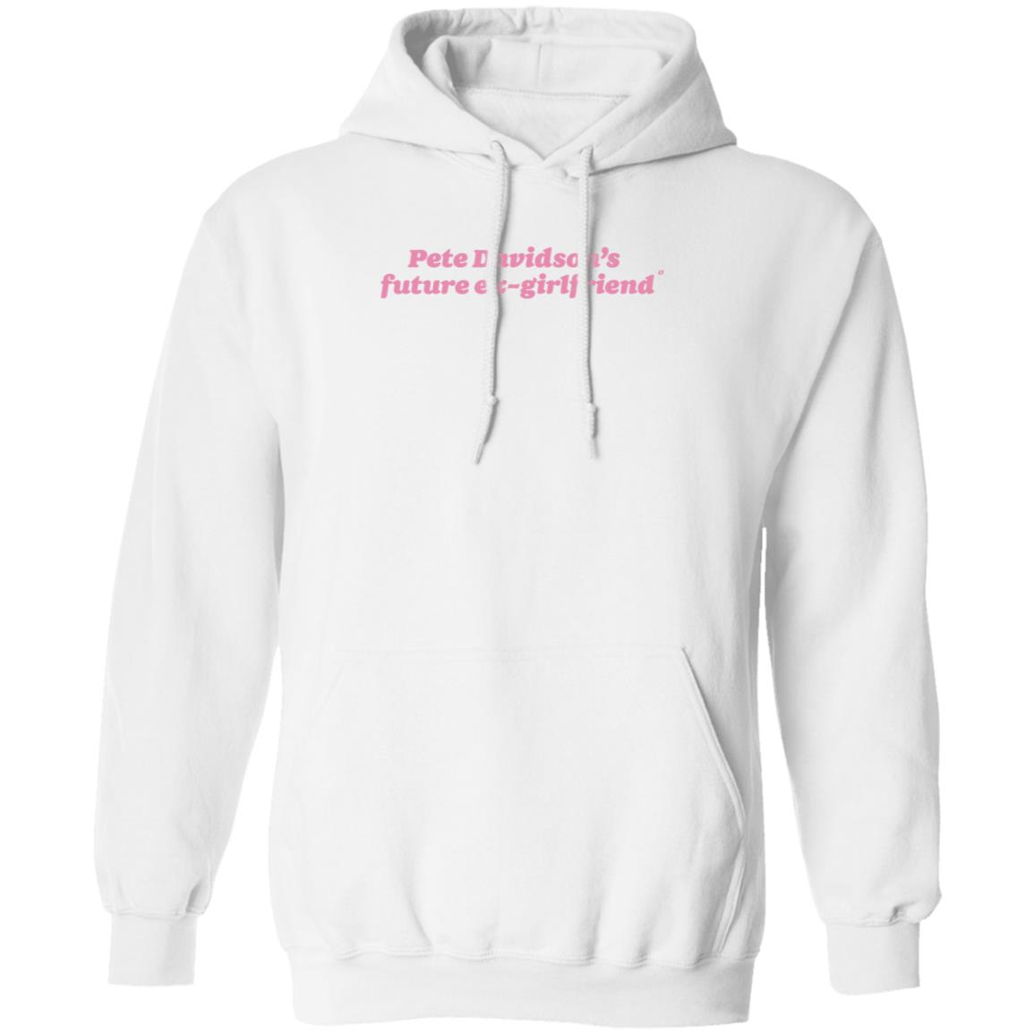 Pete Davidson's Future Ex-Girlfriend Shirt Hoodie Sweatshirt Pete Davidson's Future Ex-Girlfriend Shirt Hoodie Sweatshirt