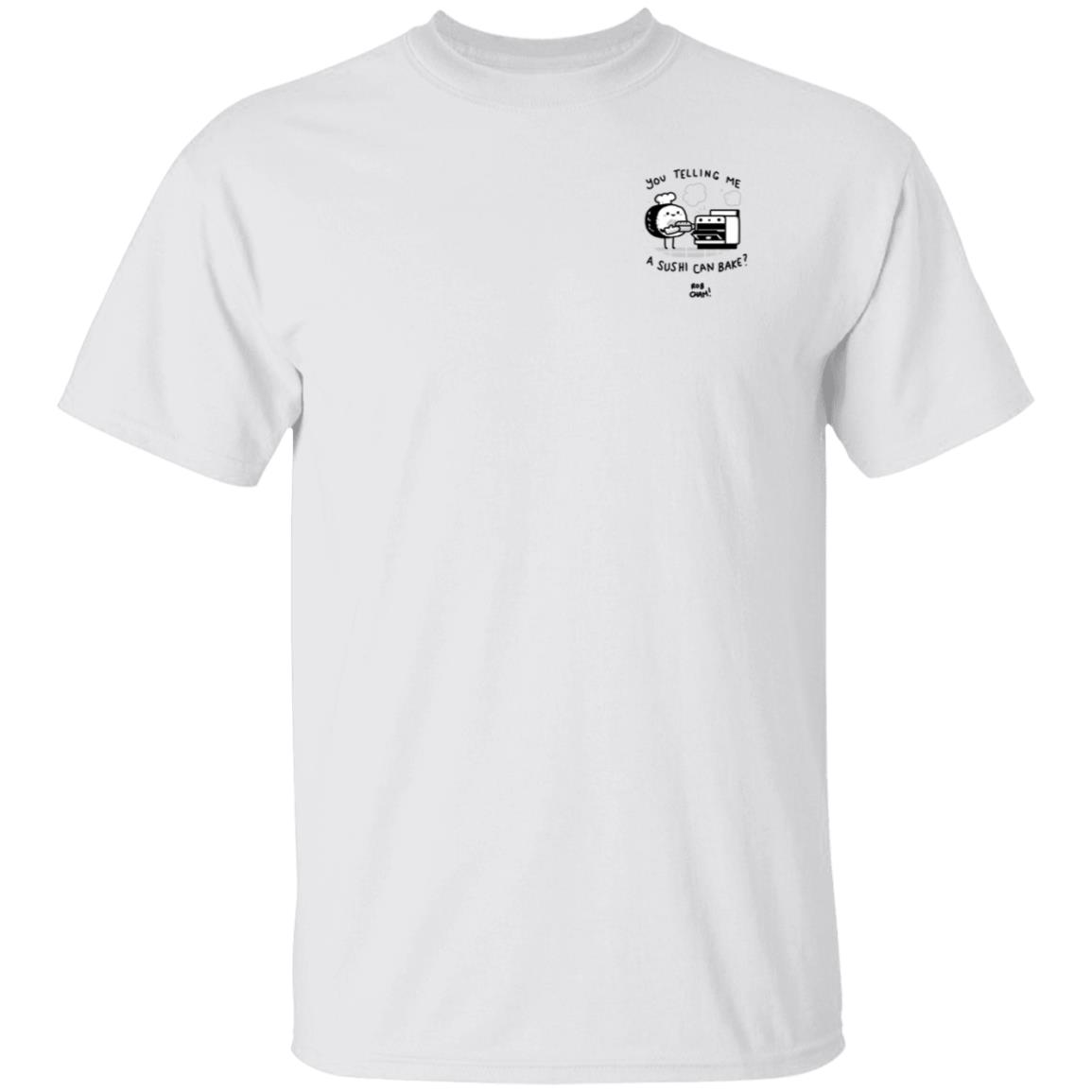 You Telling Me A Sushi Can Bake Shirt Rob Cham You Telling Me A Sushi Can Bake Rob Cham Shirt - Teechipus