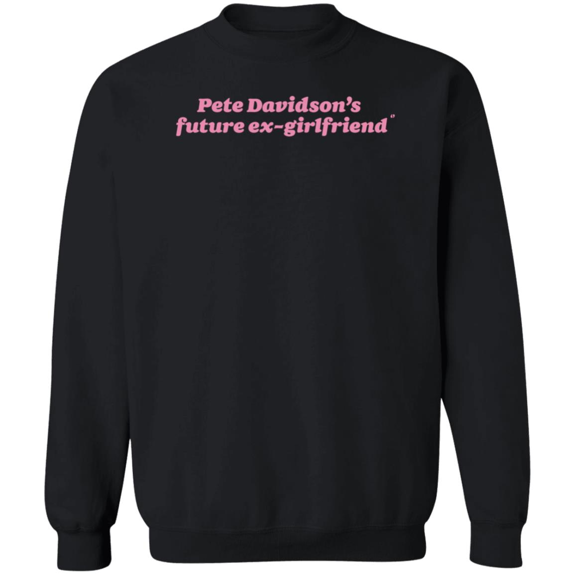 Pete Davidson's Future Ex-Girlfriend Shirt Hoodie Sweatshirt Pete Davidson's Future Ex-Girlfriend Shirt Hoodie Sweatshirt
