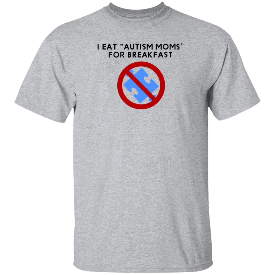 I Eat Autism Moms For Breakfast Shirt Hoodie Sweatshirt - Teechipus