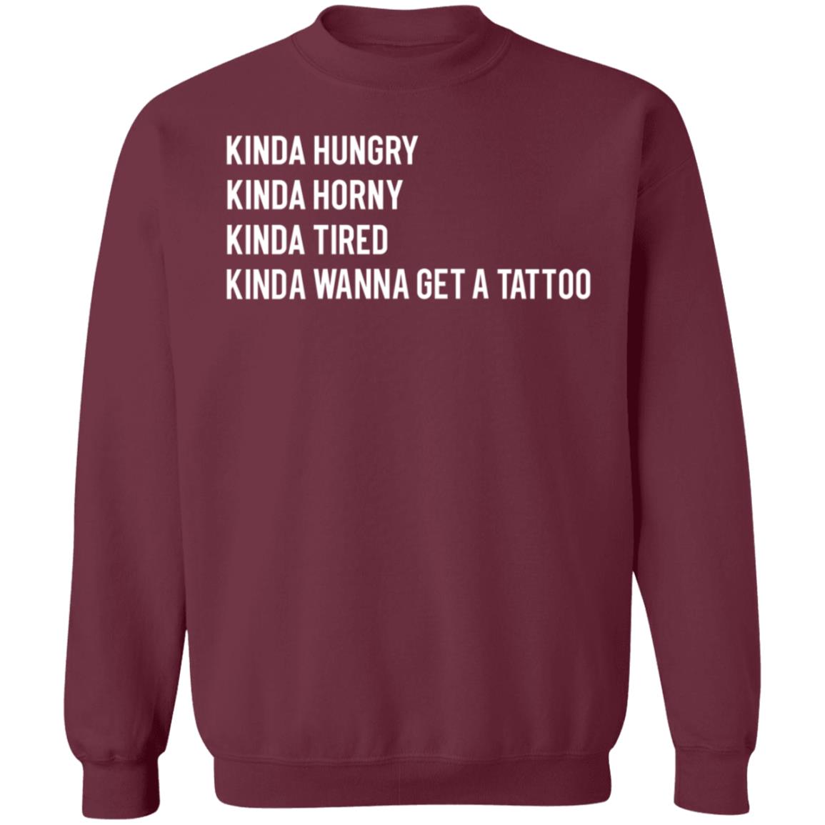 Kinda Hungry Kinda Horny Kinda Tired Kinda Wanna Get A Tattoo Shirt Zayn Pics - Teechipus