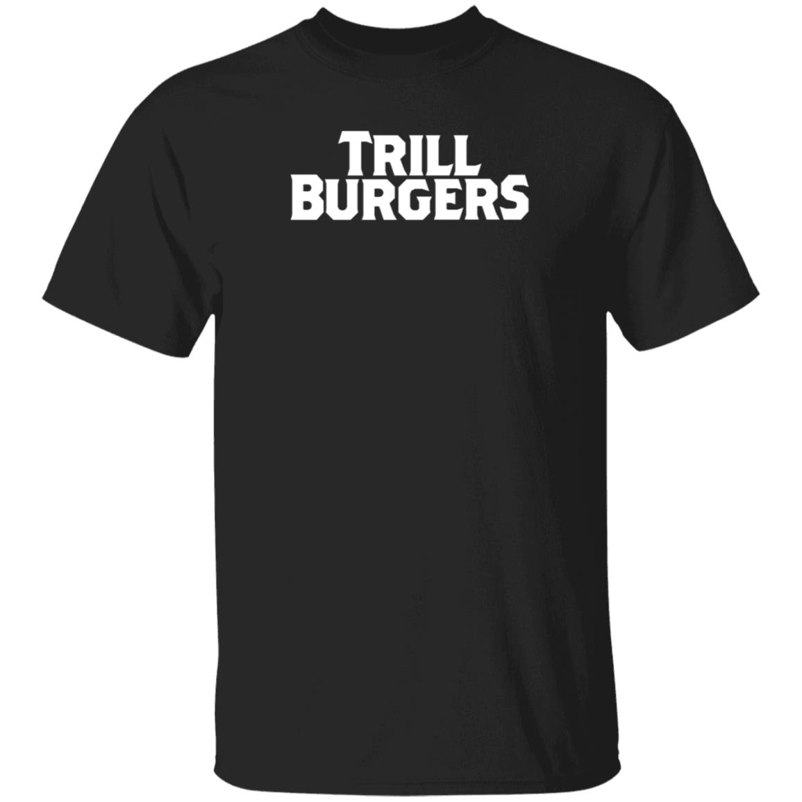 Trill Burgers Shirt Hoodie Sweatshirt - Teechipus