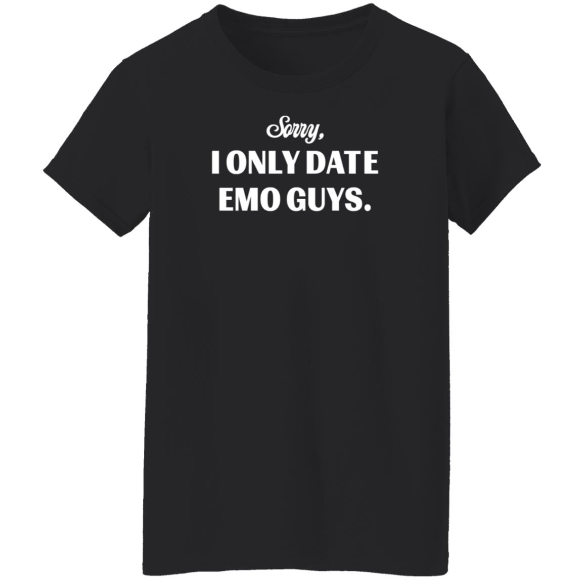 Sorry I Only Date Emo Guys Shirt Tal - Teechipus