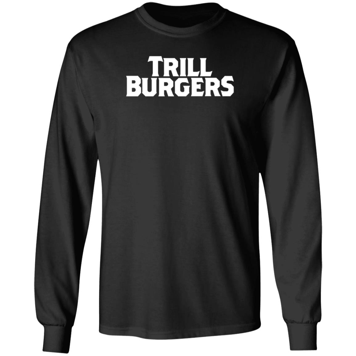 Trill Burgers Shirt Hoodie Sweatshirt - Teechipus