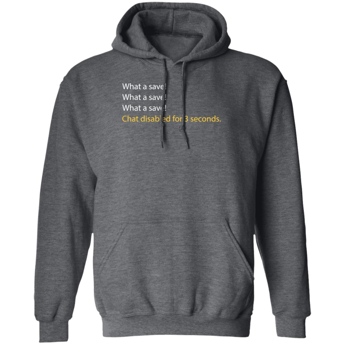 What A Save Chat Disabled For 3 Second Shirt Hoodie Sweatshirt What A Save Chat Disabled For 3 Second Shirt Hoodie Sweatshirt
