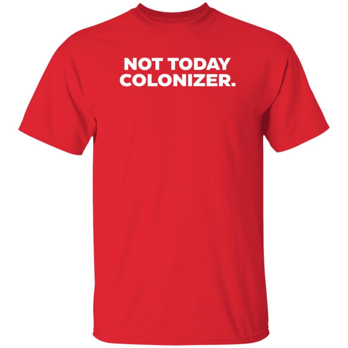 Not Today Colonizer Shirt Joy Henderson - Teechipus