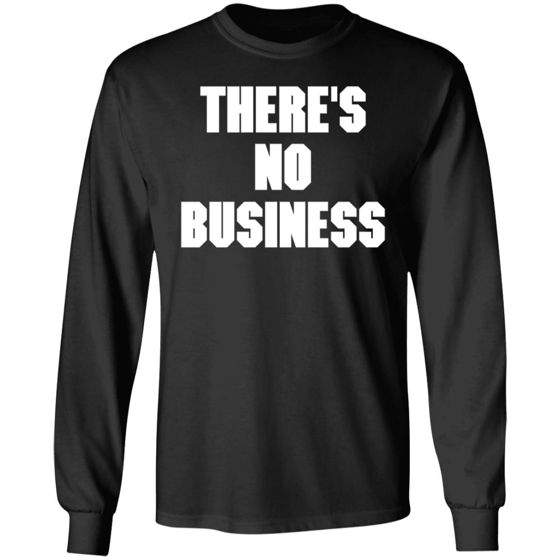 There's No Business Sweatshirt - Teechipus