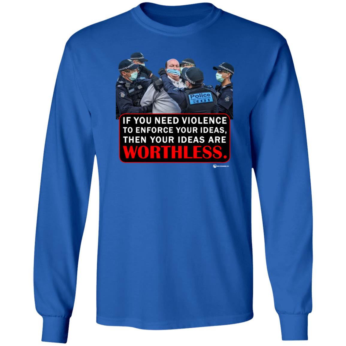 If You Need Violence To Enforce Your Ideas Then Your Ideas Are Worthless Shirt We Are Change Merch Your Ideas Shirt - Teechipus