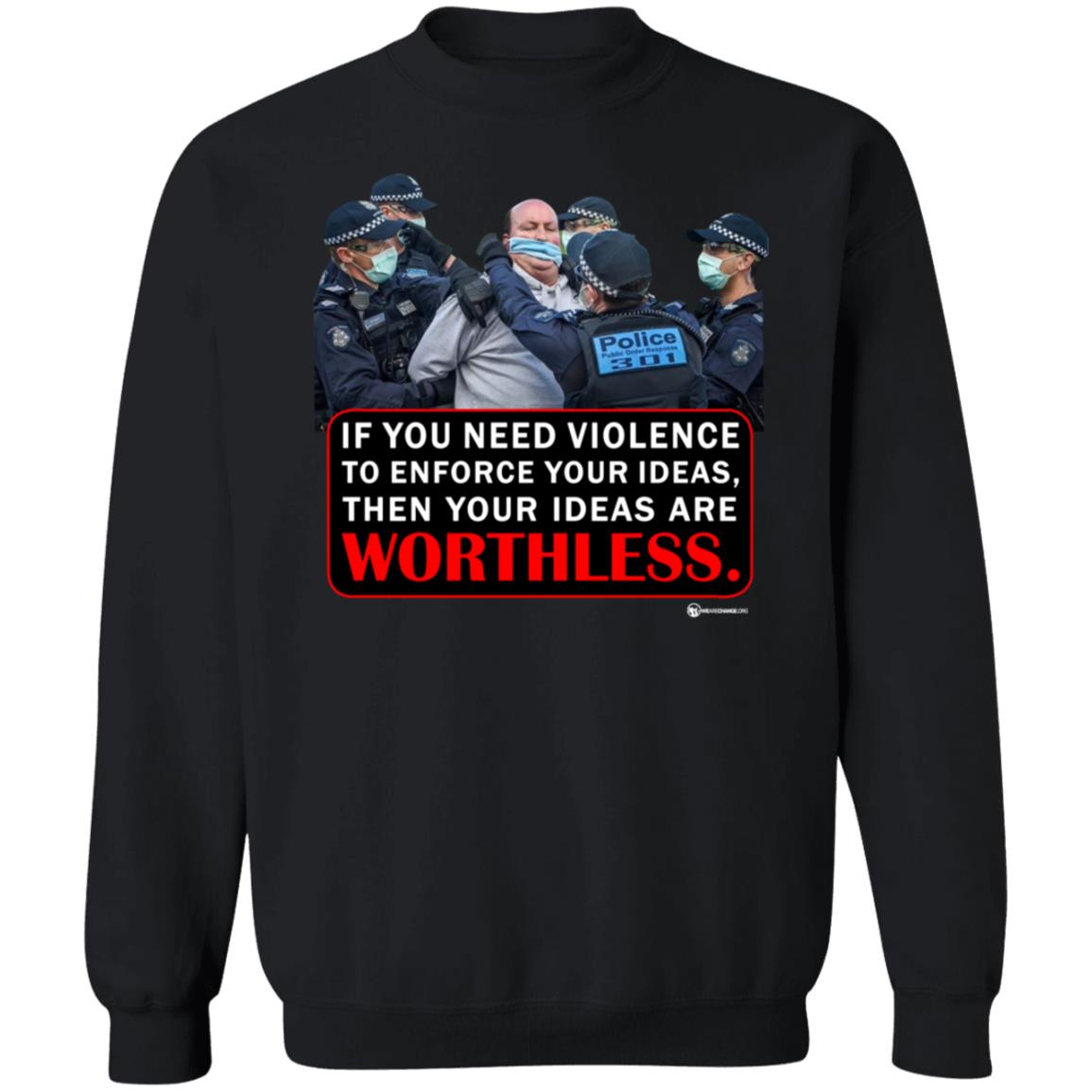 If You Need Violence To Enforce Your Ideas Then Your Ideas Are Worthless Shirt We Are Change Merch Your Ideas Shirt - Teechipus