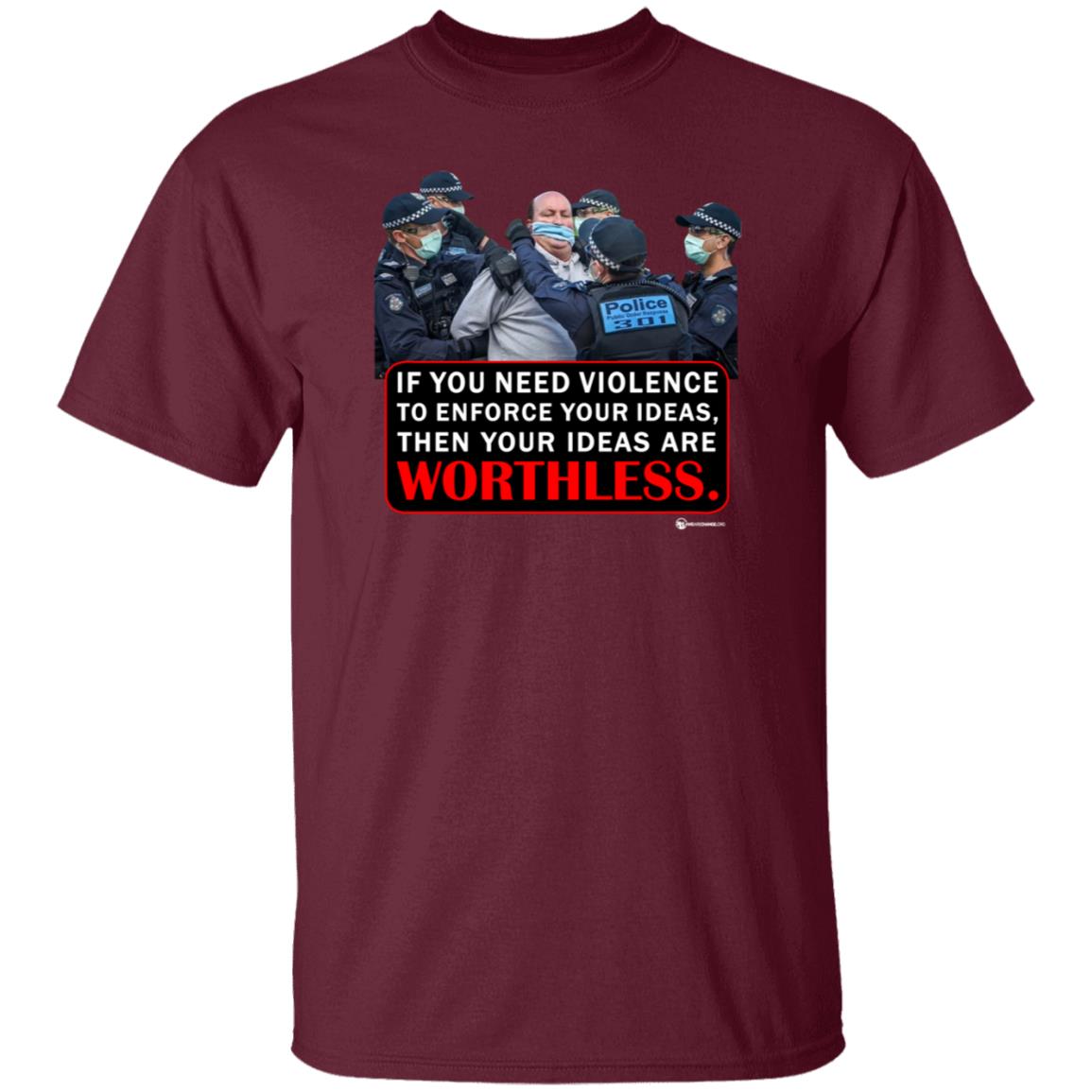 If You Need Violence To Enforce Your Ideas Then Your Ideas Are Worthless Shirt We Are Change Merch Your Ideas Shirt - Teechipus