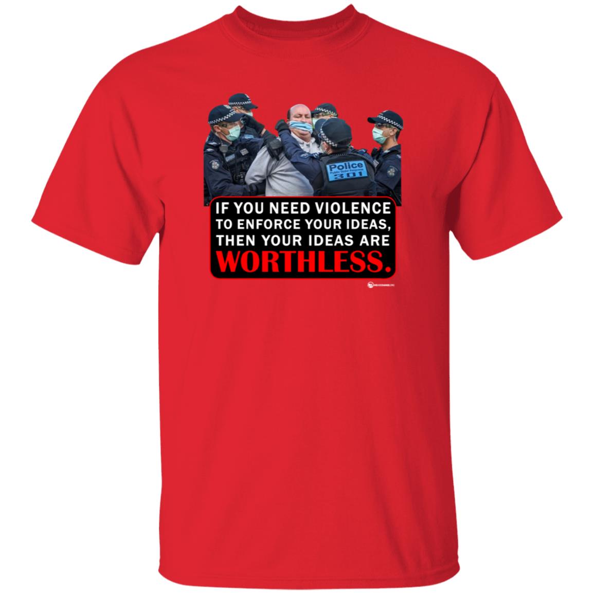 If You Need Violence To Enforce Your Ideas Then Your Ideas Are Worthless Shirt We Are Change Merch Your Ideas Shirt - Teechipus