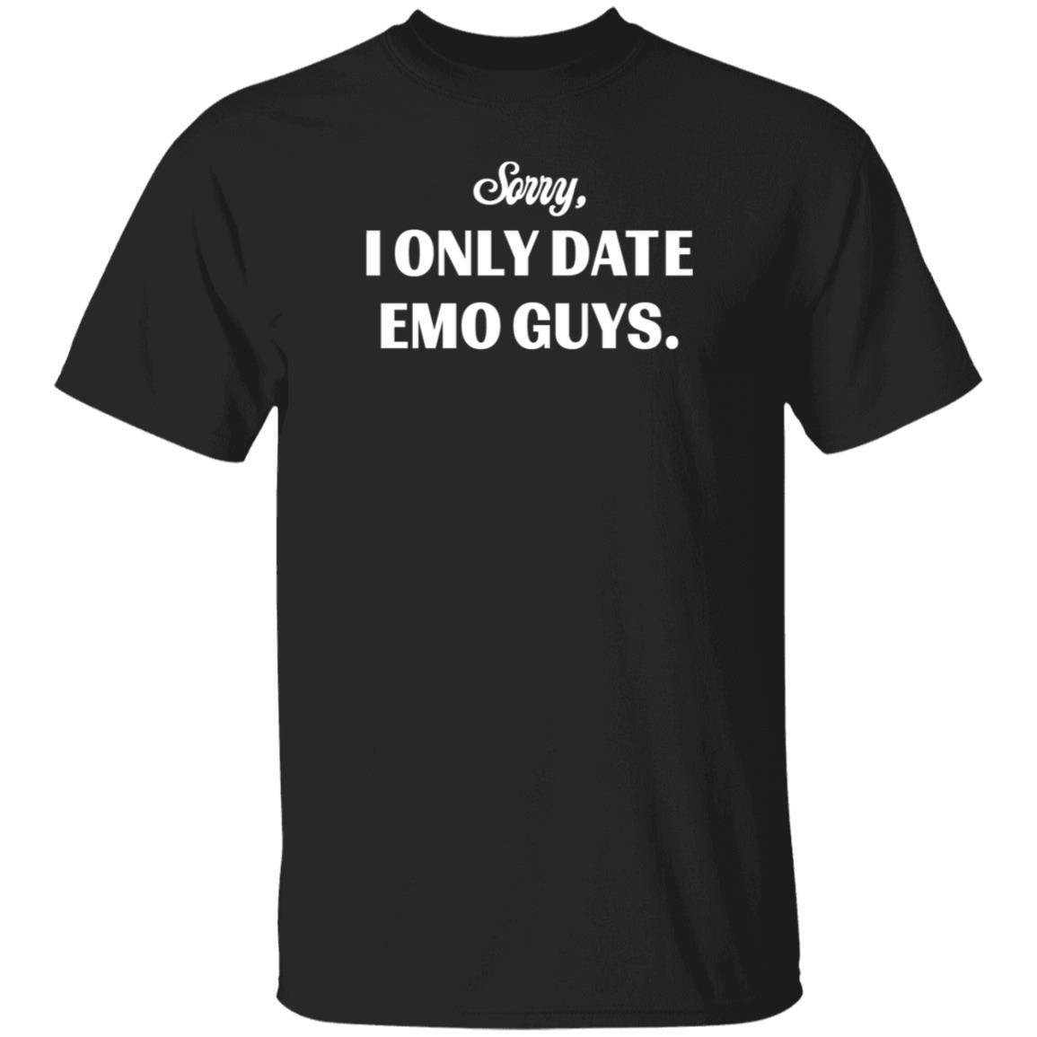 Sorry I Only Date Emo Guys Shirt Tal - Teechipus