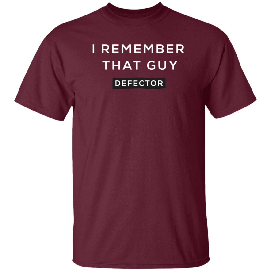 I Remember That Guy Shirt Defector Store - Teechipus