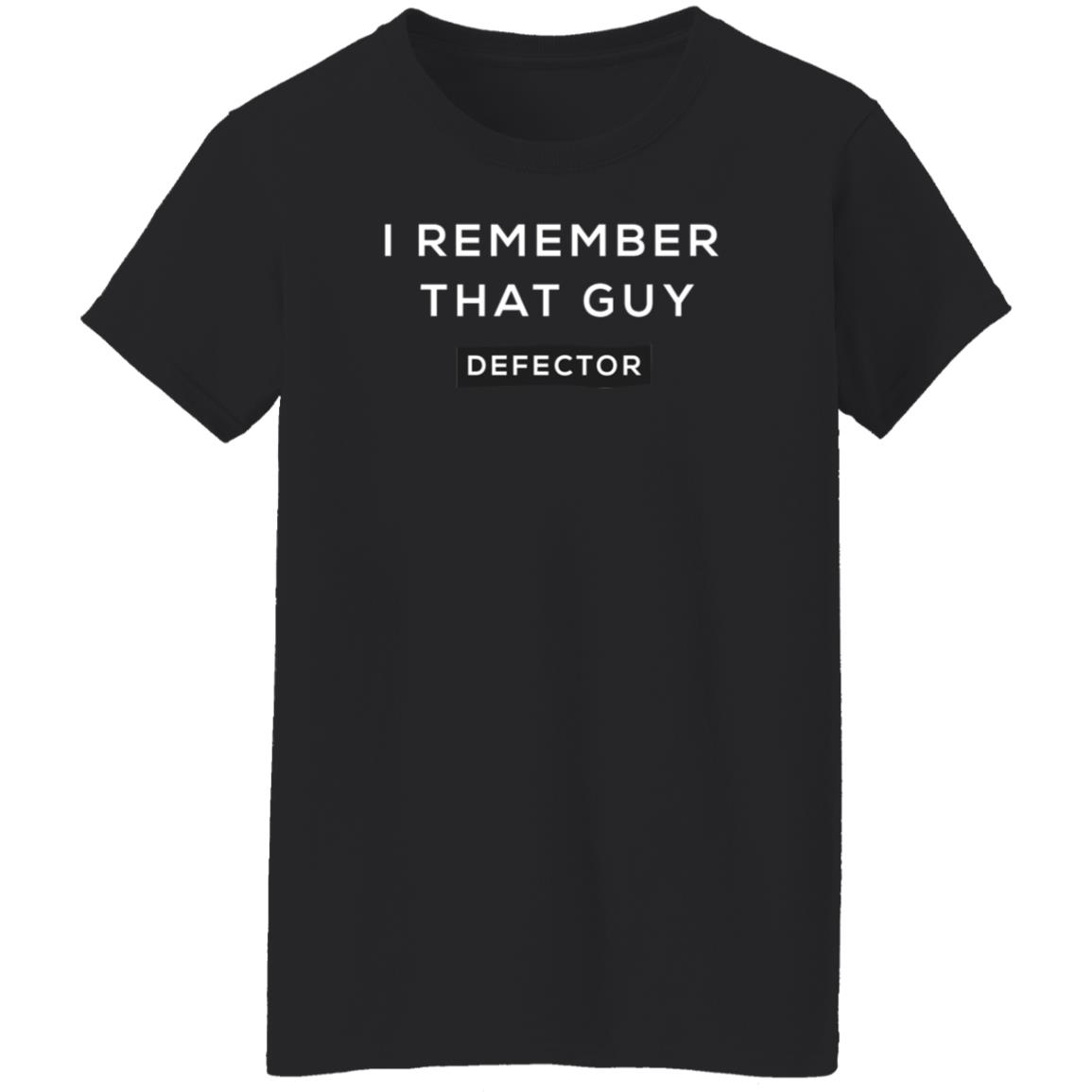 I Remember That Guy Shirt Defector Store - Teechipus