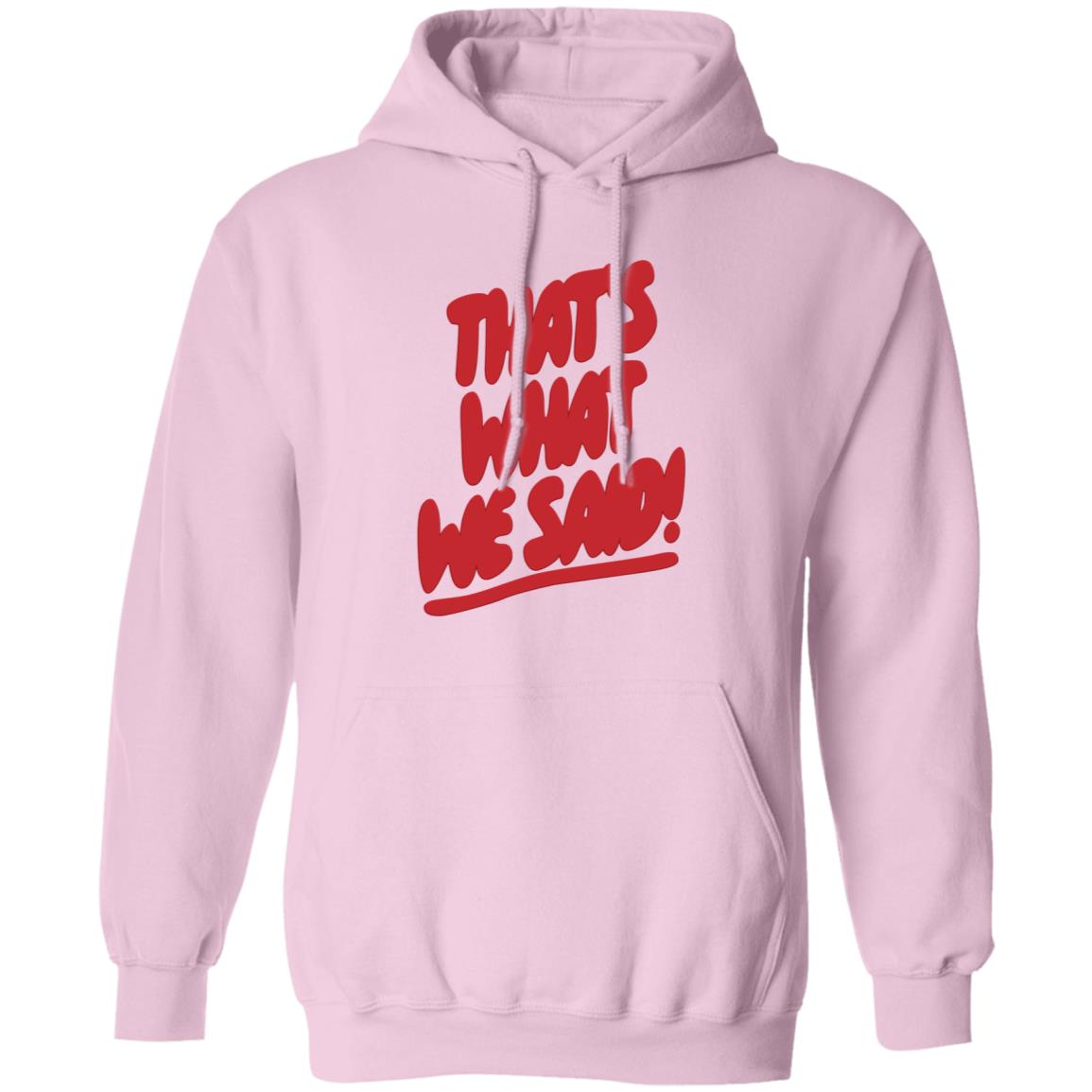 What We Said Merch That's What We Said Sweatshirt - Teechipus