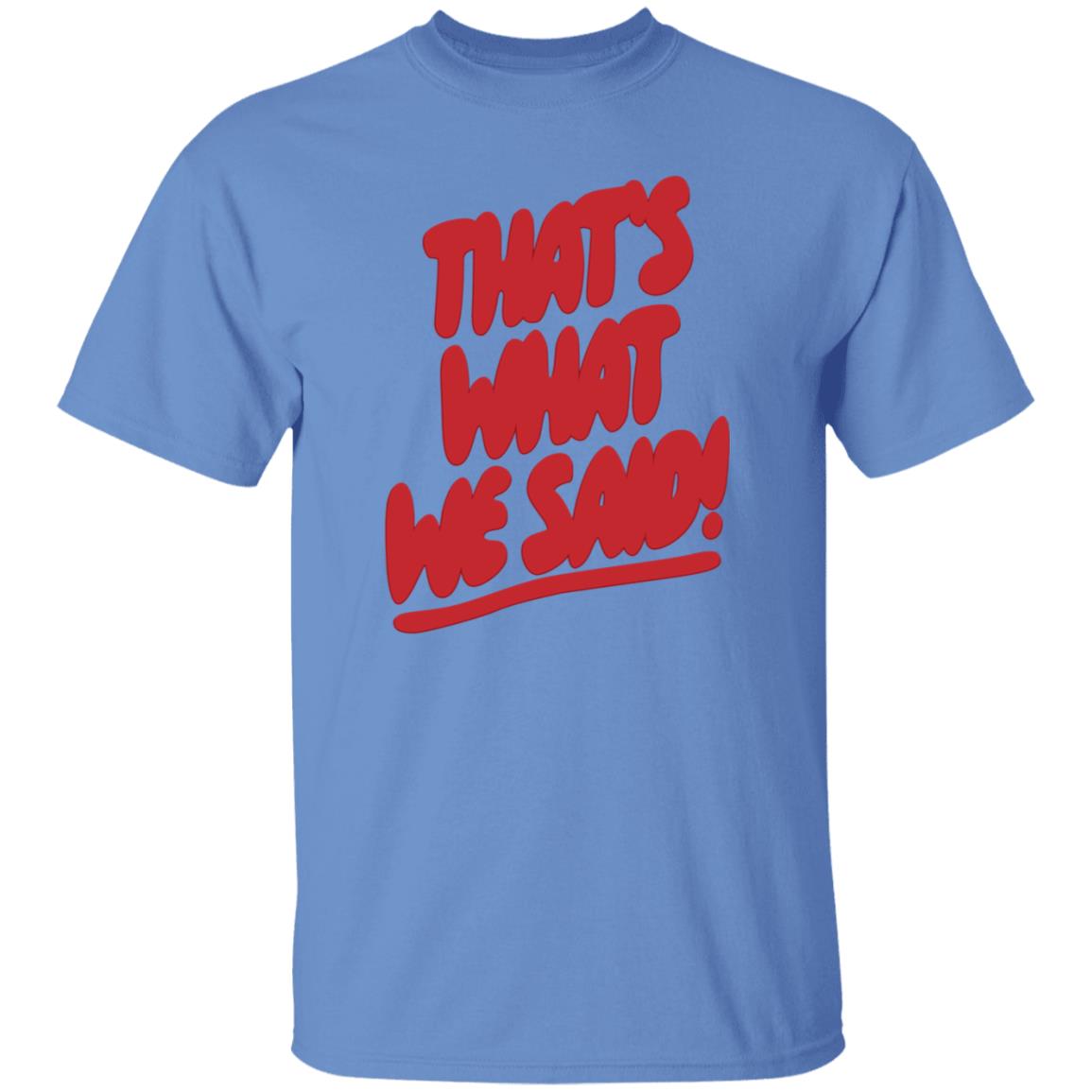 What We Said Merch That's What We Said Sweatshirt - Teechipus