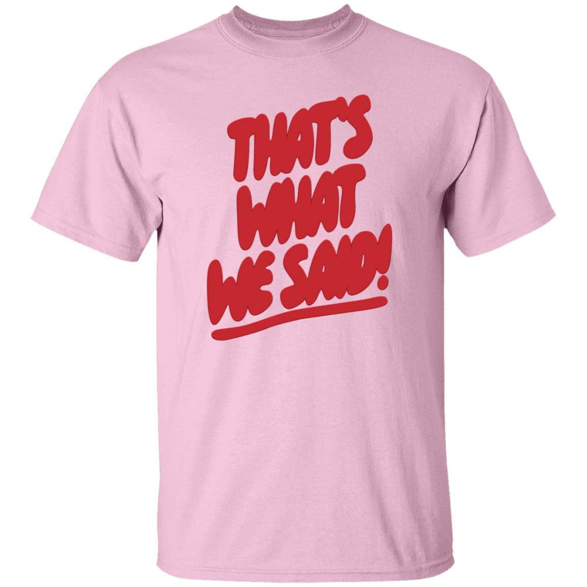What We Said Merch That's What We Said Sweatshirt - Teechipus
