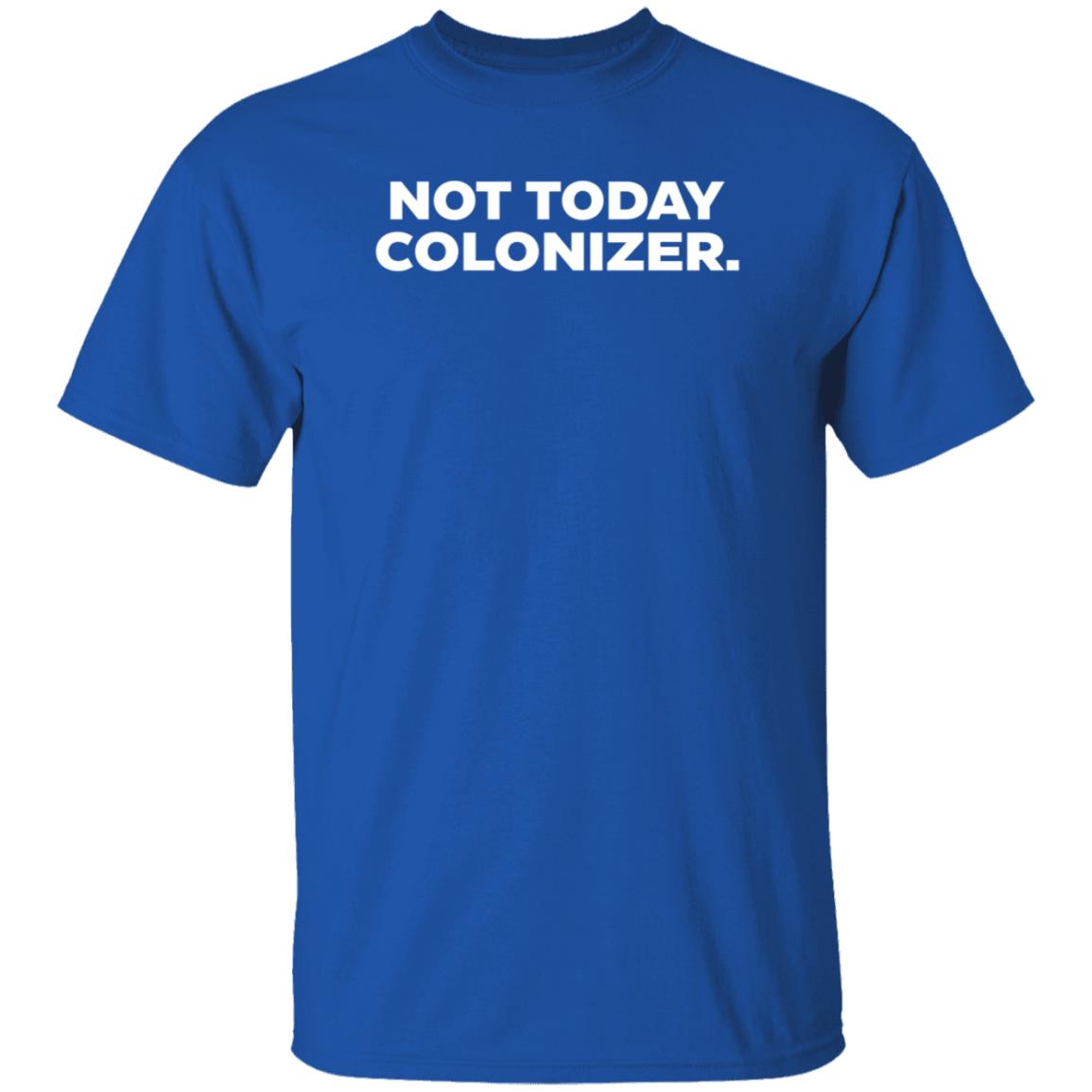 Not Today Colonizer Shirt Joy Henderson - Teechipus