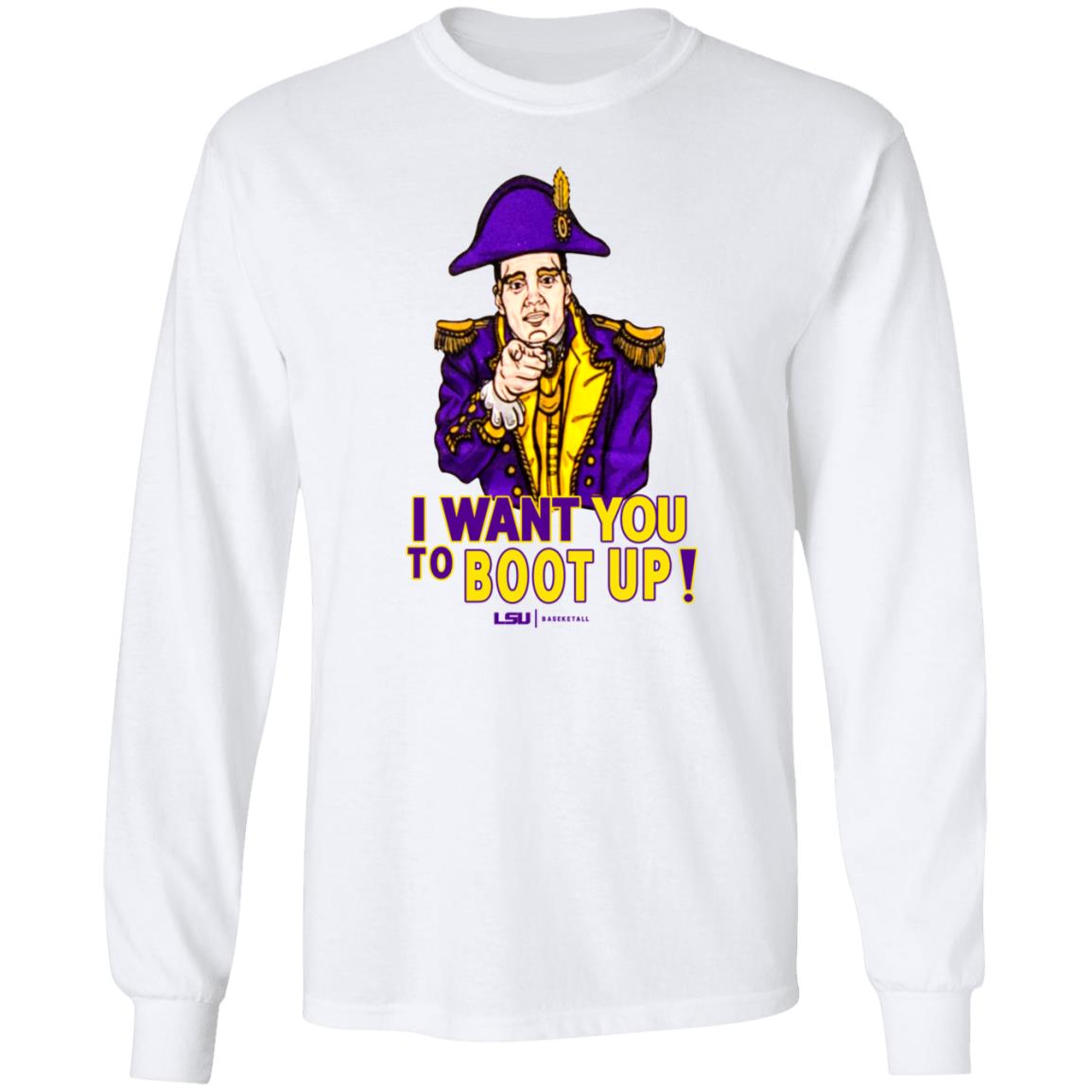 I Want You To Boot Up Shirt Lsu Basketball - Teechipus