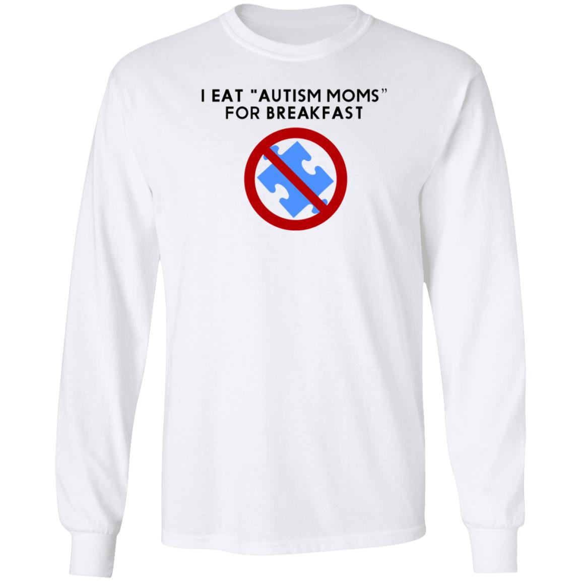 I Eat Autism Moms For Breakfast Shirt Hoodie Sweatshirt - Teechipus