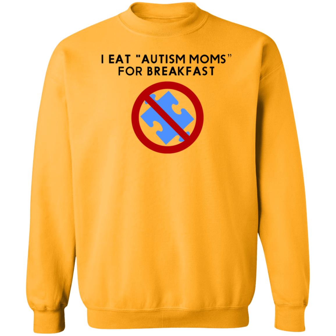 I Eat Autism Moms For Breakfast Shirt Hoodie Sweatshirt - Teechipus