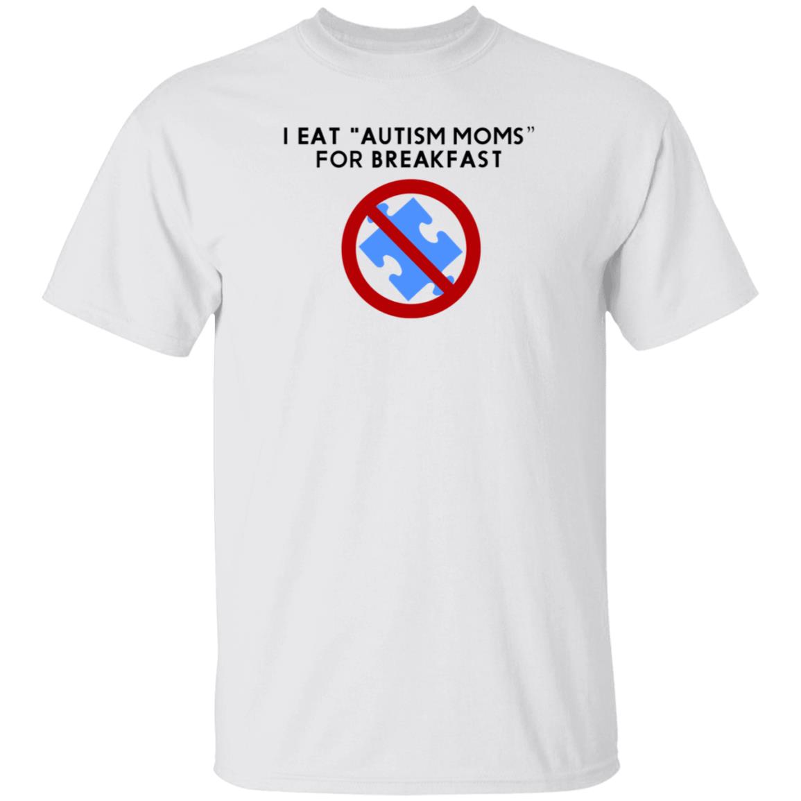 I Eat Autism Moms For Breakfast Shirt Hoodie Sweatshirt - Teechipus