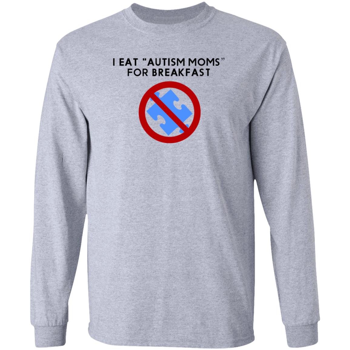 I Eat Autism Moms For Breakfast Shirt Hoodie Sweatshirt - Teechipus