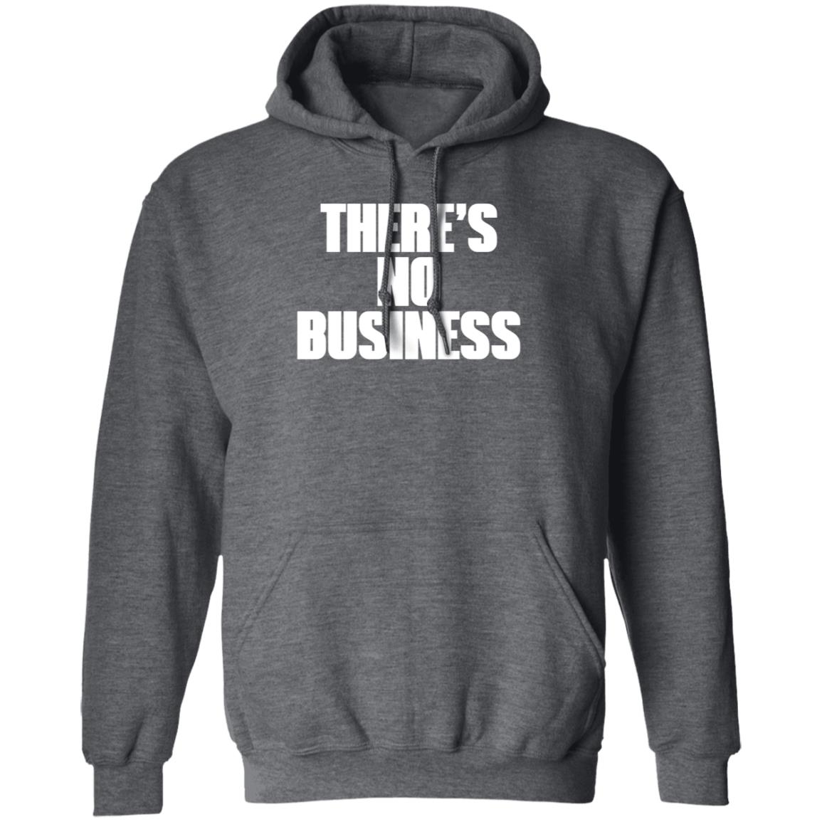 There's No Business Hoodie - Teechipus