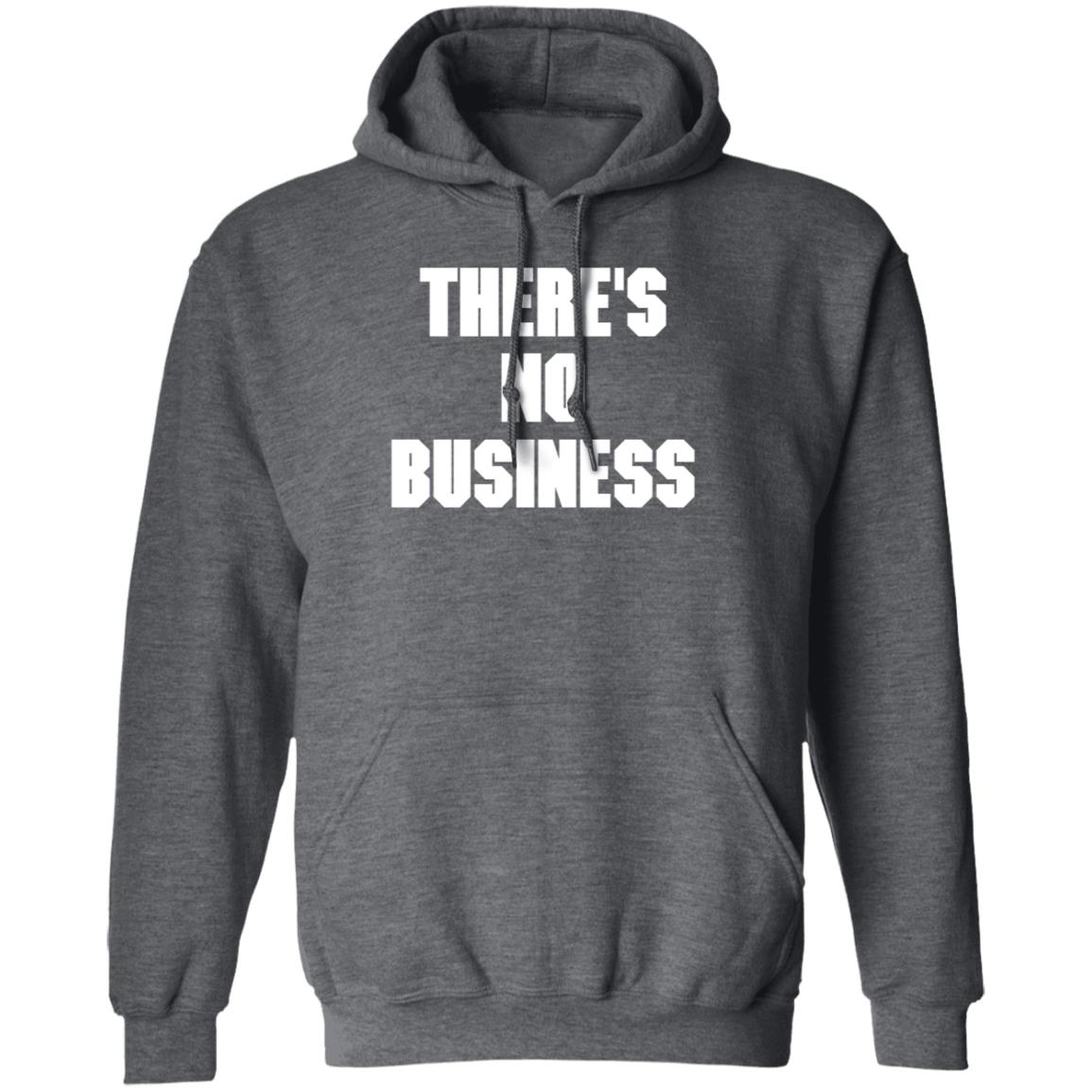 There's No Business Sweatshirt - Teechipus