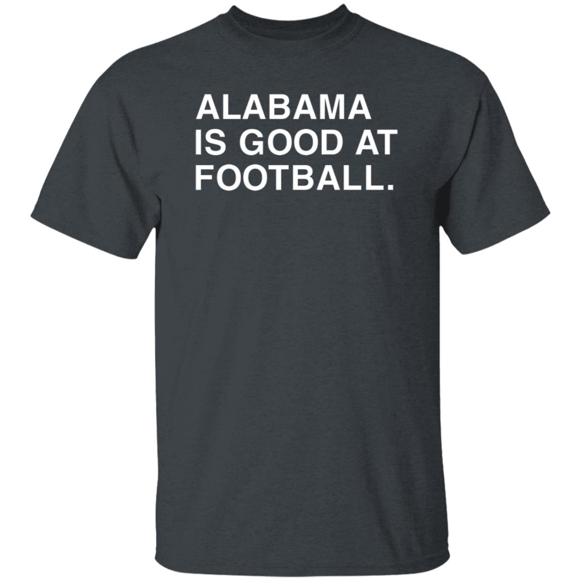 Justin Steele Alabama Is Good At Football Shirt Obvious Shirts - Teechipus