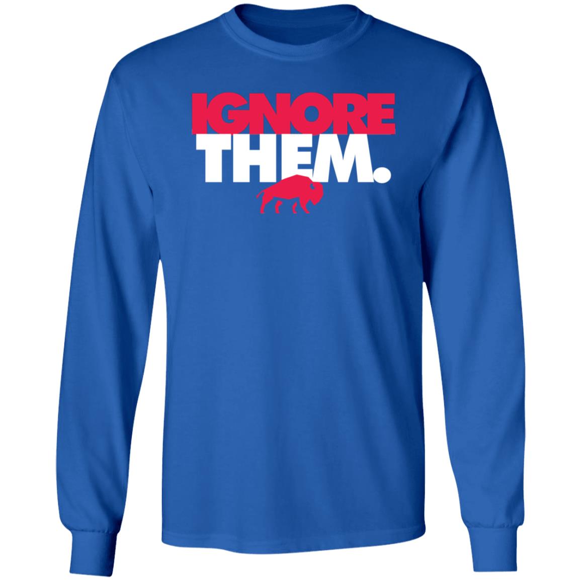 Ignore Them Buffalo Bills Shirt 26Shirts - Teechipus