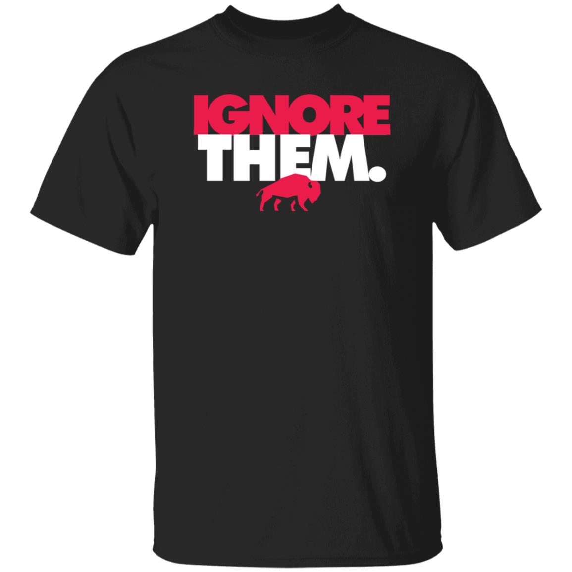 Ignore Them Buffalo Bills Shirt 26Shirts - Teechipus